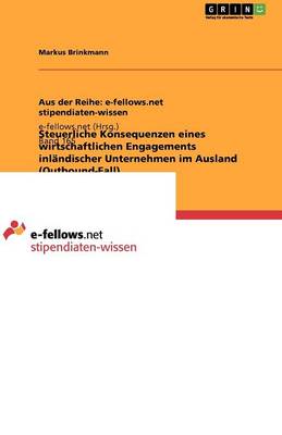 Steuerliche Konsequenzen Eines Wirtschaftlichen Engagements Inlandischer Unternehmen Im Ausland (Outbound-Fall) (Paperback)