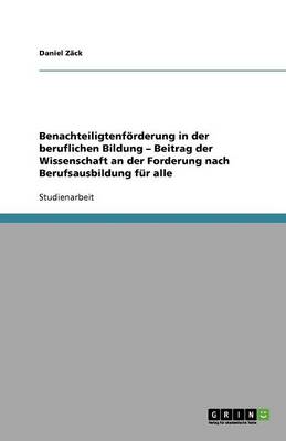 Benachteiligtenf rderung in Der Beruflichen Bildung - Beitrag Der Wissenschaft an Der Forderung Nach Berufsausbildung F r Alle (Paperback)