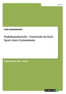 Praktikumsbericht - Unterricht Im Fach Sport Eines Gymnasiums (Paperback)