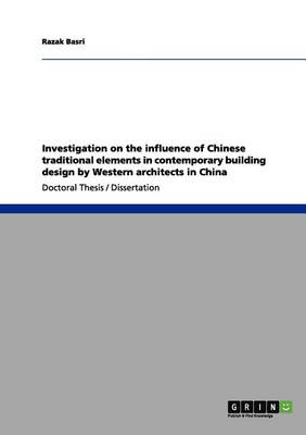 Investigation on the Influence of Chinese Traditional Elements in Contemporary Building Design by Western Architects in China (Paperback)