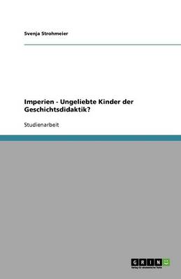 Imperien - Ungeliebte Kinder Der Geschichtsdidaktik? (Paperback)