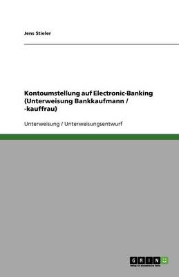 Kontoumstellung Auf Electronic-Banking (Unterweisung Bankkaufmann / -Kauffrau) (Paperback)