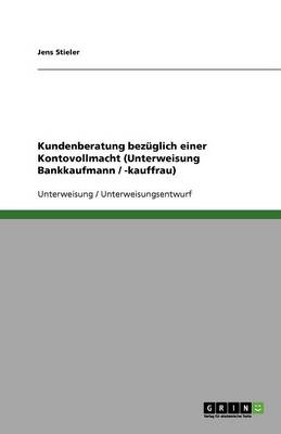 Kundenberatung Bezuglich Einer Kontovollmacht (Unterweisung Bankkaufmann / -Kauffrau) (Paperback)