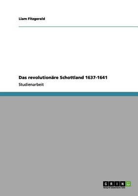 Das Revolutionare Schottland 1637-1641 (Paperback)