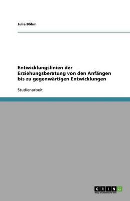 Entwicklungslinien Der Erziehungsberatung Von Den Anf ngen Bis Zu Gegenw rtigen Entwicklungen (Paperback)