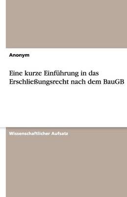 Eine Kurze Einf hrung in Das Erschlie ungsrecht Nach Dem Baugb (Paperback)