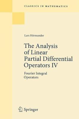 The Analysis of Linear Partial Differential Operators IV: Fourier Integral Operators - Classics in Mathematics (Paperback)