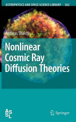 Nonlinear Cosmic Ray Diffusion Theories - Astrophysics and Space Science Library 362 (Hardback)