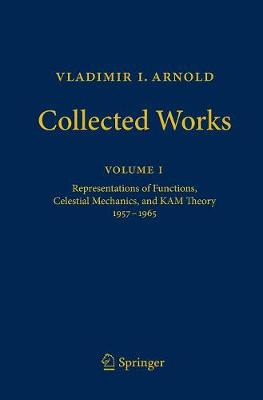 Vladimir I. Arnold - Collected Works: Representations of Functions, Celestial Mechanics, and KAM Theory 1957-1965 - Vladimir I. Arnold - Collected Works 1 (Hardback)