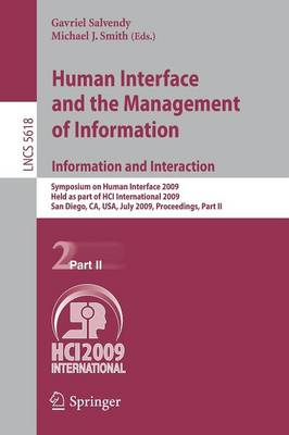 Human Interface and the Management of Information. Information and Interaction: Symposium on Human Interface 2009, Held as Part of HCI International 2009, San Diego, CA, USA, July 19-24, 2009, Proceedings, Part II - Lecture Notes in Computer Science 5618 (Paperback)