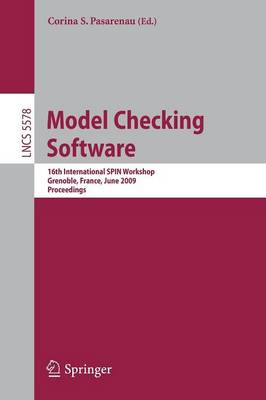 Model Checking Software: 16th International SPIN Workshop, Grenoble, France, June 26-28, 2009, Proceedings - Lecture Notes in Computer Science 5578 (Paperback)