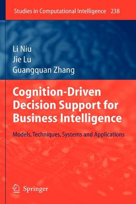 Cognition-Driven Decision Support for Business Intelligence: Models, Techniques, Systems and Applications - Studies in Computational Intelligence 238 (Hardback)