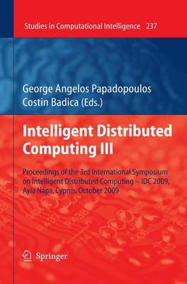 Intelligent Distributed Computing III: Proceedings of the 3rd International Symposium on Intelligent Distributed Computing - IDC 2009, Ayia Napa, Cyprus, October 2009 - Studies in Computational Intelligence 237 (Hardback)