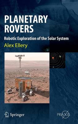 Planetary Rovers: Robotic Exploration of the Solar System - Springer Praxis Books (Hardback)