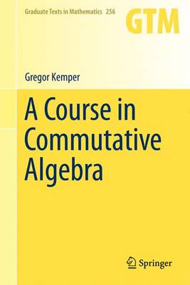 A Course in Commutative Algebra - Graduate Texts in Mathematics 256 (Hardback)