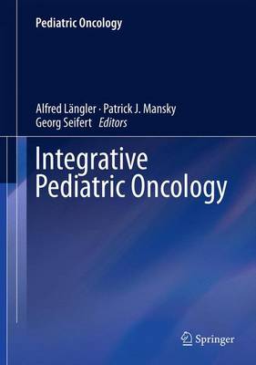 Integrative Pediatric Oncology - Pediatric Oncology (Hardback)