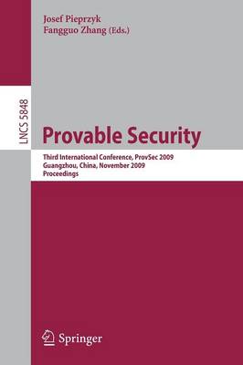 Provable Security: Third International Conference, ProvSec 2009, Guangzhou, China, November 11-13, 2009. Proceedings - Lecture Notes in Computer Science 5848 (Paperback)