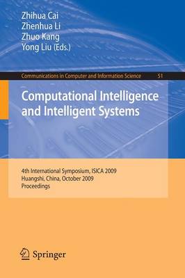 Computational Intelligence and Intelligent Systems: 4th International Symposium on Intelligence Computation and Applications, ISICA 2009, Huangshi, China, October 23-25, 2009 - Communications in Computer and Information Science 51 (Paperback)