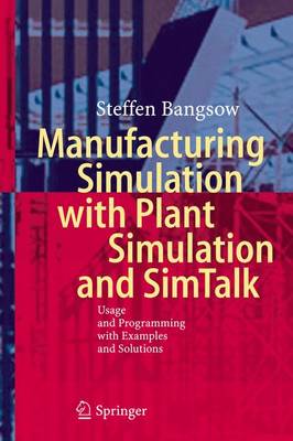 Manufacturing Simulation with Plant Simulation and Simtalk: Usage and Programming with Examples and Solutions (Hardback)