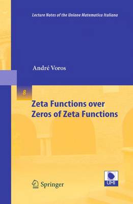 Zeta Functions over Zeros of Zeta Functions - Lecture Notes of the Unione Matematica Italiana 8 (Paperback)
