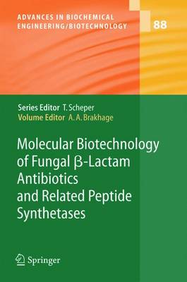 Molecular Biotechnology of Fungal ss-Lactam Antibiotics and Related Peptide Synthetases - Advances in Biochemical Engineering/Biotechnology 88 (Paperback)