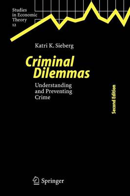 Criminal Dilemmas: Understanding and Preventing Crime - Studies in Economic Theory 12 (Paperback)