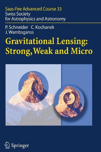 Gravitational Lensing: Strong, Weak and Micro: Saas-Fee Advanced Course 33 - Saas-Fee Advanced Course 33 (Paperback)
