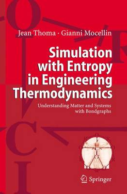 Simulation with Entropy in Engineering Thermodynamics: Understanding Matter and Systems with Bondgraphs (Paperback)