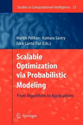 Scalable Optimization via Probabilistic Modeling: From Algorithms to Applications - Studies in Computational Intelligence 33 (Paperback)