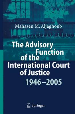 The Advisory Function of the International Court of Justice 1946 - 2005 (Paperback)