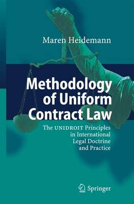 Methodology of Uniform Contract Law: The UNIDROIT Principles in International Legal Doctrine and Practice (Paperback)