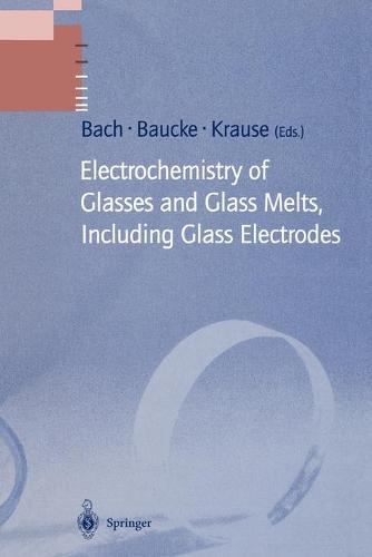 Electrochemistry of Glasses and Glass Melts, Including Glass Electrodes - Schott Series on Glass and Glass Ceramics (Paperback)
