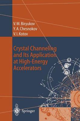 Crystal Channeling and Its Application at High-Energy Accelerators - Accelerator Physics (Paperback)