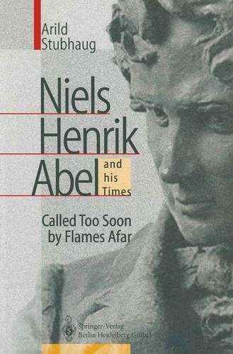 NIELS HENRIK ABEL and his Times: Called Too Soon by Flames Afar (Paperback)