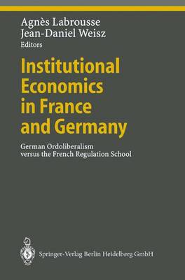 Institutional Economics in France and Germany: German Ordoliberalism versus the French Regulation School - Ethical Economy (Paperback)