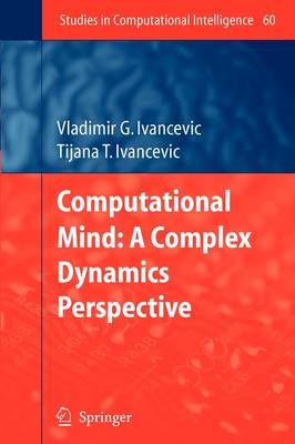 Computational Mind: A Complex Dynamics Perspective - Studies in Computational Intelligence 60 (Paperback)