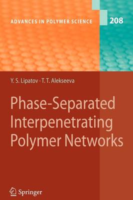 Phase-Separated Interpenetrating Polymer Networks - Advances in Polymer Science 208 (Paperback)