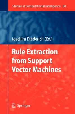 Rule Extraction from Support Vector Machines - Studies in Computational Intelligence 80 (Paperback)