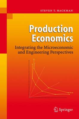 Production Economics: Integrating the Microeconomic and Engineering Perspectives (Paperback)