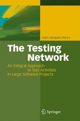 The Testing Network: An Integral Approach to Test Activities in Large Software Projects (Paperback)