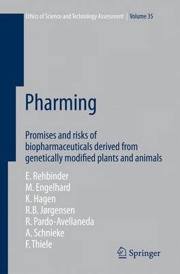 Pharming: Promises and risks ofbBiopharmaceuticals derived from genetically modified plants and animals - Ethics of Science and Technology Assessment 35 (Paperback)