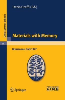 Materials with Memory: Lectures Given at a Summer School of the Centro Internazionale Matematico Estivo (C.I.M.E.) Held in Bressanone (Bolzano), Italy, June 2-11, 1977 - CIME Summer Schools v. 74 (Paperback)