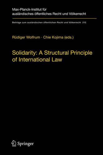 Solidarity: A Structural Principle of International Law - Beitrage zum auslandischen oeffentlichen Recht und Voelkerrecht 213 (Hardback)