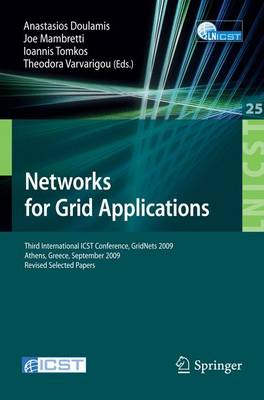 Networks for Grid Applications: Third International ICST Conference, GridNets 2009, Athens, Greece, September 8-9, 2009, Revised Selected Papers - Lecture Notes of the Institute for Computer Sciences, Social Informatics and Telecommunications Engineering 25 (Paperback)