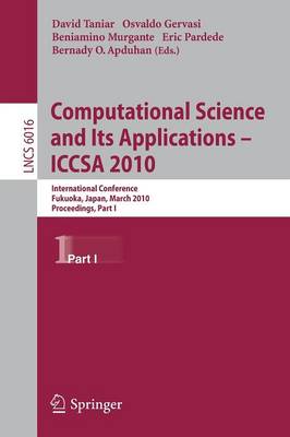 Computational Science and Its Applications - ICCSA 2010: International Conference, Fukuoka, Japan, March 23-26, Proceedings, Part I - Theoretical Computer Science and General Issues 6016 (Paperback)