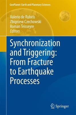 Synchronization and Triggering: from Fracture to Earthquake Processes: Laboratory, Field Analysis and Theories - GeoPlanet: Earth and Planetary Sciences (Hardback)