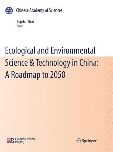 Ecological and Environmental Science & Technology in China: A Roadmap to 2050 (Paperback)