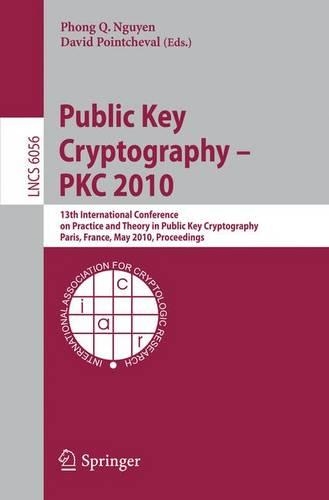 Public Key Cryptography - PKC 2010: 13th International Conference on Practice and Theory in Public Key Cryptography, Paris, France, May 26-28, 2010, Proceedings - Lecture Notes in Computer Science 6056 (Paperback)