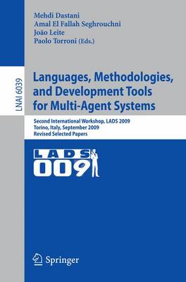 Languages, Methodologies, and Development Tools for Multi-Agent Systems: Second International Workshop, LADS 2009, Torino, Italy, September 7-9, 2009, Revised Selected Papers - Lecture Notes in Computer Science 6039 (Paperback)