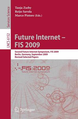Future Internet - FIS 2009: Second Future Internet Symposium, FIS 2009, Berlin, Germany, September 1-3, 2009, Revised Selected Papers - Computer Communication Networks and Telecommunications 6152 (Paperback)